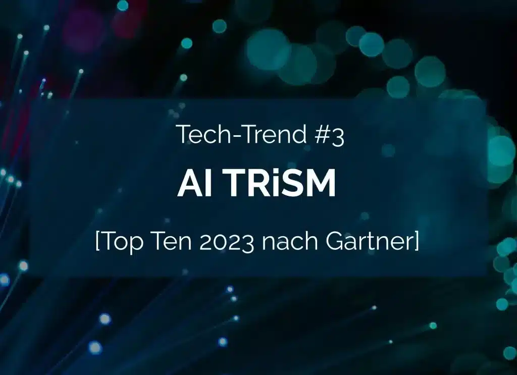 AI TRiSM ist ein prominenter Technologietrend.