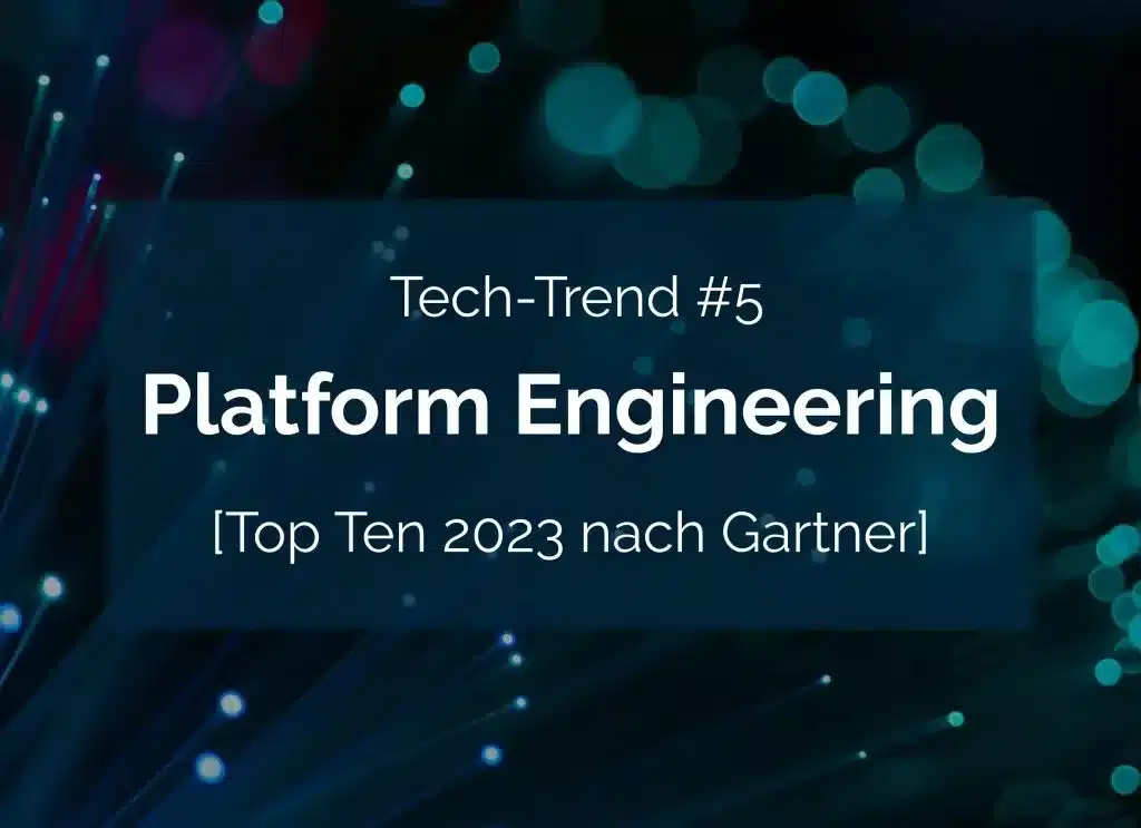 Plattform-Engineering gilt laut Gartner als einer der Top-Tech-Trends im Jahr 2021.